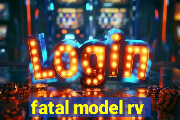 fatal model rv